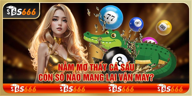 Nằm mơ thấy cá sấu – Con số nào mang lại vận may?