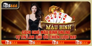 Cách chơi Mậu Binh online: Tự tin làm chủ với chiến lược hay