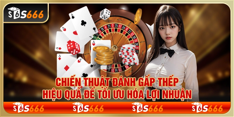 Chiến thuật đánh gấp thếp hiệu quả để tối ưu hóa lợi nhuận