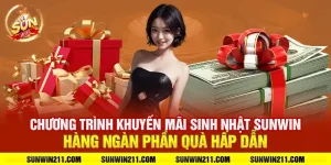 Chương trình khuyến mãi sinh nhật sunwin: hàng ngàn phần quà hấp dẫn